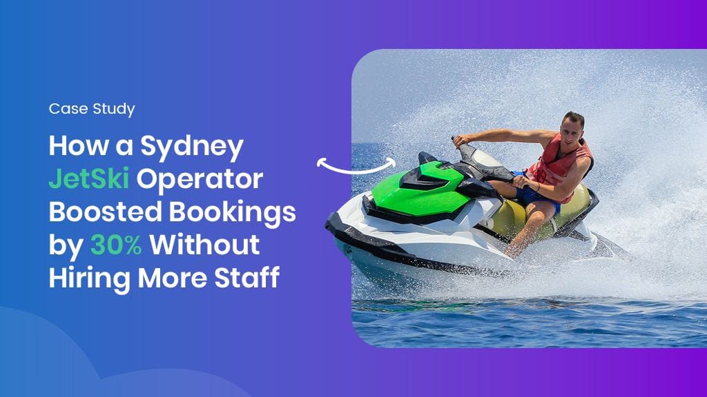 Case Study: How a Sydney JetSki Operator Boosted Bookings by 30% Without Hiring More Staff Case Study: How a Sydney JetSki Operator Boosted Bookings by 30% Without Hiring More Staff